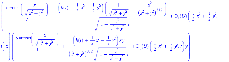 (x*arccos(x/(x^2+y^2)^(1/2))/t-(h(t)+(1/2)*x^2+(1/2)*y^2)*(1/(x^2+y^2)^(1/2)-x^2/(x^2+y^2)^(3/2))/((1-x^2/(x^2+y^2))^(1/2)*t)+(D[1](U))((1/2)*x^2+(1/2)*y^2, t)*x)*(y*arccos(x/(x^2+y^2)^(1/2))/t+(h(t)+(1/2)*x^2+(1/2)*y^2)*x*y/((x^2+y^2)^(3/2)*(1-x^2/(x^2+y^2))^(1/2)*t)+(D[1](U))((1/2)*x^2+(1/2)*y^2, t)*y)