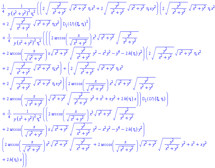 (1/4)*(2*(y^2/(x^2+y^2))^(1/2)*(x^2+y^2)^(1/2)*eta*x^3+2*(y^2/(x^2+y^2))^(1/2)*(x^2+y^2)^(1/2)*eta*x*y^2)*(2*(y^2/(x^2+y^2))^(1/2)*(x^2+y^2)^(1/2)*eta*x^2+2*(y^2/(x^2+y^2))^(1/2)*(x^2+y^2)^(1/2)*eta*y^2)*(D[1](U))(xi, eta)^2/(y*(x^2+y^2)^2*eta^2)+(1/4)*((2*arccos(x/(x^2+y^2)^(1/2))*x^3*(x^2+y^2)^(1/2)*(y^2/(x^2+y^2))^(1/2)+2*arccos(x/(x^2+y^2)^(1/2))*x*(x^2+y^2)^(1/2)*(y^2/(x^2+y^2))^(1/2)*y^2-x^2*y^2-y^4-2*h(eta)*y^2)*(2*(y^2/(x^2+y^2))^(1/2)*(x^2+y^2)^(1/2)*eta*x^2+2*(y^2/(x^2+y^2))^(1/2)*(x^2+y^2)^(1/2)*eta*y^2)+(2*(y^2/(x^2+y^2))^(1/2)*(x^2+y^2)^(1/2)*eta*x^3+2*(y^2/(x^2+y^2))^(1/2)*(x^2+y^2)^(1/2)*eta*x*y^2)*(2*arccos(x/(x^2+y^2)^(1/2))*x^2*(x^2+y^2)^(1/2)*(y^2/(x^2+y^2))^(1/2)+2*arccos(x/(x^2+y^2)^(1/2))*(x^2+y^2)^(1/2)*(y^2/(x^2+y^2))^(1/2)*y^2+x^3+x*y^2+2*h(eta)*x))*(D[1](U))(xi, eta)/(y*(x^2+y^2)^2*eta^2)+(1/4)*(2*arccos(x/(x^2+y^2)^(1/2))*x^3*(x^2+y^2)^(1/2)*(y^2/(x^2+y^2))^(1/2)+2*arccos(x/(x^2+y^2)^(1/2))*x*(x^2+y^2)^(1/2)*(y^2/(x^2+y^2))^(1/2)*y^2-x^2*y^2-y^4-2*h(eta)*y^2)*(2*arccos(x/(x^2+y^2)^(1/2))*x^2*(x^2+y^2)^(1/2)*(y^2/(x^2+y^2))^(1/2)+2*arccos(x/(x^2+y^2)^(1/2))*(x^2+y^2)^(1/2)*(y^2/(x^2+y^2))^(1/2)*y^2+x^3+x*y^2+2*h(eta)*x)/(y*(x^2+y^2)^2*eta^2)