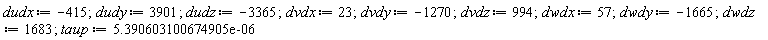 dudx := -415; dudy := 3901; dudz := -3365; dvdx := 23; dvdy := -1270; dvdz := 994; dwdx := 57; dwdy := -1665; dwdz := 1683; taup := 0.5390603100674905e-5