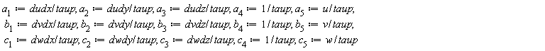 a__1 := dudx/taup; a__2 := dudy/taup; a__3 := dudz/taup; a__4 := 1/taup; a__5 := u/taup; b__1 := dvdx/taup; b__2 := dvdy/taup; b__3 := dvdz/taup; b__4 := 1/taup; b__5 := v/taup; c__1 := dwdx/taup; c__2 := dwdy/taup; c__3 := dwdz/taup; c__4 := 1/taup; c__5 := w/taup