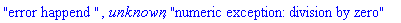 "error happend ", unknown, "numeric exception: division by zero"
