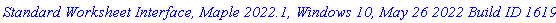 `Standard Worksheet Interface, Maple 2022.1, Windows 10, May 26 2022 Build ID 1619613`