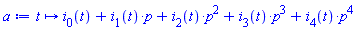proc (t) options operator, arrow; i[0](t)+i[1](t)*p+i[2](t)*p^2+i[3](t)*p^3+i[4](t)*p^4 end proc