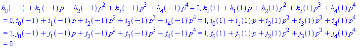 h[0](-1)+h[1](-1)*p+h[2](-1)*p^2+h[3](-1)*p^3+h[4](-1)*p^4 = 0, h[0](1)+h[1](1)*p+h[2](1)*p^2+h[3](1)*p^3+h[4](1)*p^4 = 0, i[0](-1)+i[1](-1)*p+i[2](-1)*p^2+i[3](-1)*p^3+i[4](-1)*p^4 = 1, i[0](1)+i[1](1)*p+i[2](1)*p^2+i[3](1)*p^3+i[4](1)*p^4 = 1, j[0](-1)+j[1](-1)*p+j[2](-1)*p^2+j[3](-1)*p^3+j[4](-1)*p^4 = 1, j[0](1)+j[1](1)*p+j[2](1)*p^2+j[3](1)*p^3+j[4](1)*p^4 = 0