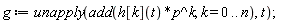 g := unapply(add(h[k](t)*p^k, k = 0 .. n), t)