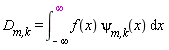 `D__m,k` = int(f(x)*`&psi;__m,k`(x), x = -infinity .. infinity)