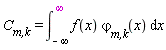 `C__m,k` = int(f(x)*`&varphi;__m,k`(x), x = -infinity .. infinity)