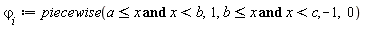 `&varphi;__i` := piecewise(a <= x and x < b, 1, b <= x and x < c, -1, 0)