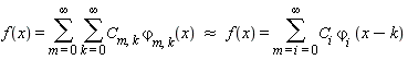 "f(x) =(&sum;) (&sum;)`C__m,k` `&varphi;__m,k`(x)  &approx;   f(x) =(&sum;)`C__i` `&varphi;__i` (x-k)"