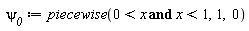 `&psi;__0` := piecewise(0 < x and x < 1, 1, 0)
