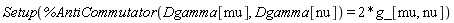 Setup(%AntiCommutator(Dgamma[mu], Dgamma[nu]) = 2*g_[mu, nu])