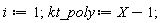 i := 1; kt_poly := X-1