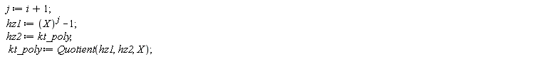j := i+1; hz1 := X^j-1; hz2 := kt_poly; kt_poly := Quotient(hz1, hz2, X)