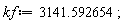 kf := 3141.592654
