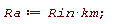 Ra := Rin*km
