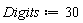 Digits := 30