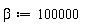 beta := 100000