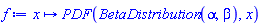 proc (x) options operator, arrow, function_assign; Statistics:-PDF(BetaDistribution(alpha, beta), x) end proc
