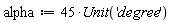 alpha := 45*Unit('degree')
