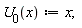 U[0](x) := x;