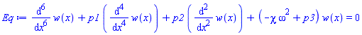 diff(diff(diff(diff(diff(diff(w(x), x), x), x), x), x), x)+p1*(diff(diff(diff(diff(w(x), x), x), x), x))+p2*(diff(diff(w(x), x), x))+(-chi*omega^2+p3)*w(x) = 0