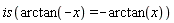 is(arctan(-x) = -arctan(x))