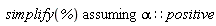 `assuming`([simplify(%)], [alpha::positive])