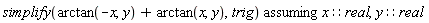 `assuming`([simplify(arctan(-x, y)+arctan(x, y), trig)], [x::real, y::real])