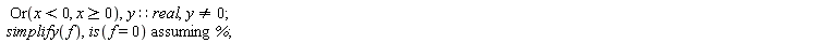 Or(x < 0, x >= 0), y::real, y <> 0; `assuming`([simplify(f), is(f = 0)], [%])