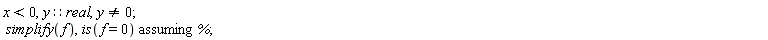 x < 0, y::real, y <> 0; `assuming`([simplify(f), is(f = 0)], [%])