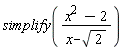 simplify((x^2-2)/(x-sqrt(2)))