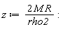 z := 2*M*R/rho2