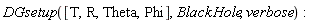 DGsetup([T, R, Theta, Phi], BlackHole, verbose)