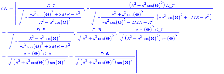 [_DG([["vector", BlackHole, []], [[[1], 1/(-(-a^2*cos(Theta)^2+2*M*R-R^2)/(R^2+a^2*cos(Theta)^2))^(1/2)]]]), _DG([["vector", BlackHole, []], [[[1], -(R^2+a^2*cos(Theta)^2)/((-(R^2+a^2*cos(Theta)^2)/(-a^2*cos(Theta)^2+2*M*R-R^2))^(1/2)*(-a^2*cos(Theta)^2+2*M*R-R^2))], [[2], 1/(-(R^2+a^2*cos(Theta)^2)/(-a^2*cos(Theta)^2+2*M*R-R^2))^(1/2)]]]), _DG([["vector", BlackHole, []], [[[3], 1/(R^2+a^2*cos(Theta)^2)^(1/2)]]]), _DG([["vector", BlackHole, []], [[[1], a*sin(Theta)^2/((R^2+a^2*cos(Theta)^2)*sin(Theta)^2)^(1/2)], [[2], a*sin(Theta)^2/((R^2+a^2*cos(Theta)^2)*sin(Theta)^2)^(1/2)], [[4], 1/((R^2+a^2*cos(Theta)^2)*sin(Theta)^2)^(1/2)]]])]