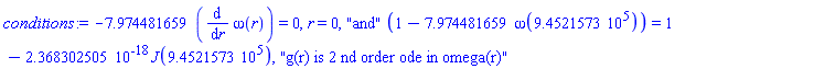 -7.974481659*(diff(omega(r), r)) = 0, r = 0, "and"*(1-7.974481659*omega(945215.73)) = 1-0.2368302505e-17*J(945215.73), "g(r) is 2 nd order ode in omega(r)"