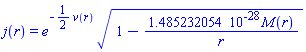 j(r) = e^(-(1/2)*v(r))*(1-0.1485232054e-27*M(r)/r)^(1/2)