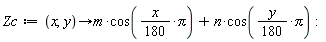 Zc := proc (x, y) options operator, arrow; m*cos((1/180)*x*Pi)+n*cos((1/180)*y*Pi) end proc