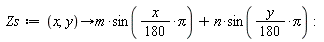 Zs := proc (x, y) options operator, arrow; m*sin((1/180)*x*Pi)+n*sin((1/180)*y*Pi) end proc
