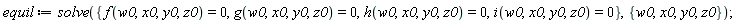 equil := solve({f(w0, x0, y0, z0) = 0, g(w0, x0, y0, z0) = 0, h(w0, x0, y0, z0) = 0, i(w0, x0, y0, z0) = 0}, {w0, x0, y0, z0});