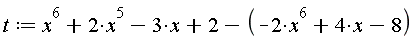 t := x^6+2*x^5-3*x+2+(2*x^6-4*x+8)