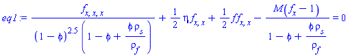 (diff(diff(diff(f(x), x), x), x))/((1-phi)^2.5*(1-phi+phi*rho[s]/rho[f]))+(1/2)*eta*(diff(diff(f(x), x), x))+(1/2)*f(x)*(diff(diff(f(x), x), x))-M(diff(f(x), x)-1)/(1-phi+phi*rho[s]/rho[f]) = 0