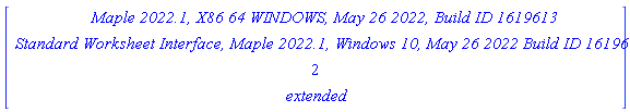 Vector(4, {(1) = `Maple 2022.1, X86 64 WINDOWS, May 26 2022, Build ID 1619613`, (2) = `Standard Worksheet Interface, Maple 2022.1, Windows 10, May 26 2022 Build ID 1619613`, (3) = 2, (4) = extended})