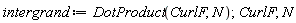 intergrand := DotProduct(CurlF, N); 1; CurlF; 1; N