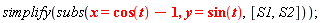 simplify(subs(x = cos(t)-1, y = sin(t), [S1, S2]))