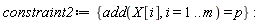 constraint2 := {add(X[i], i = 1 .. m) = p}: