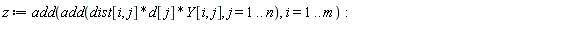 z := add(add(dist[i, j]*d[j]*Y[i, j], j = 1 .. n), i = 1 .. m):