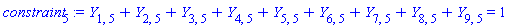 Y[1, 5]+Y[2, 5]+Y[3, 5]+Y[4, 5]+Y[5, 5]+Y[6, 5]+Y[7, 5]+Y[8, 5]+Y[9, 5] = 1