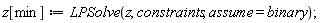 z[min] := LPSolve(z, constraints, assume = binary)