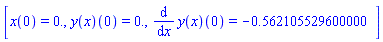 [x(0) = HFloat(0.0), (y(x))(0) = HFloat(0.0), (diff(y(x), x))(0) = HFloat(-0.5621055295999999)]
