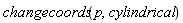 changecoords(p, cylindrical)
